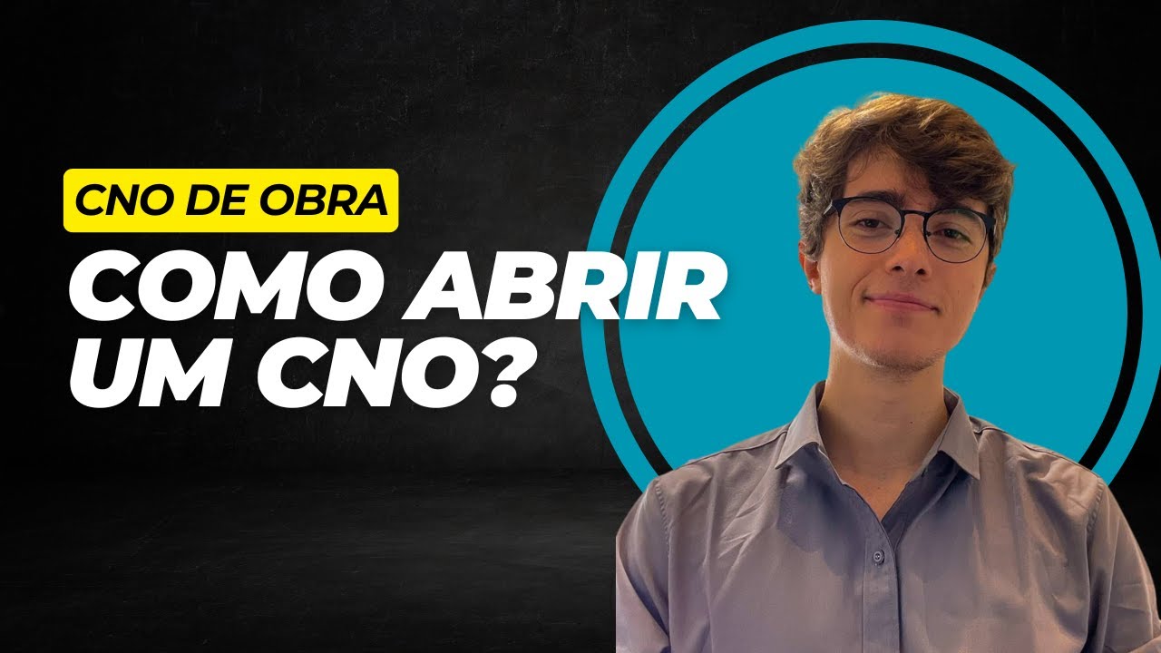 CADASTRO NACIONAL DE OBRAS (CNO) - O que &eacute; e como abrir da maneira correta