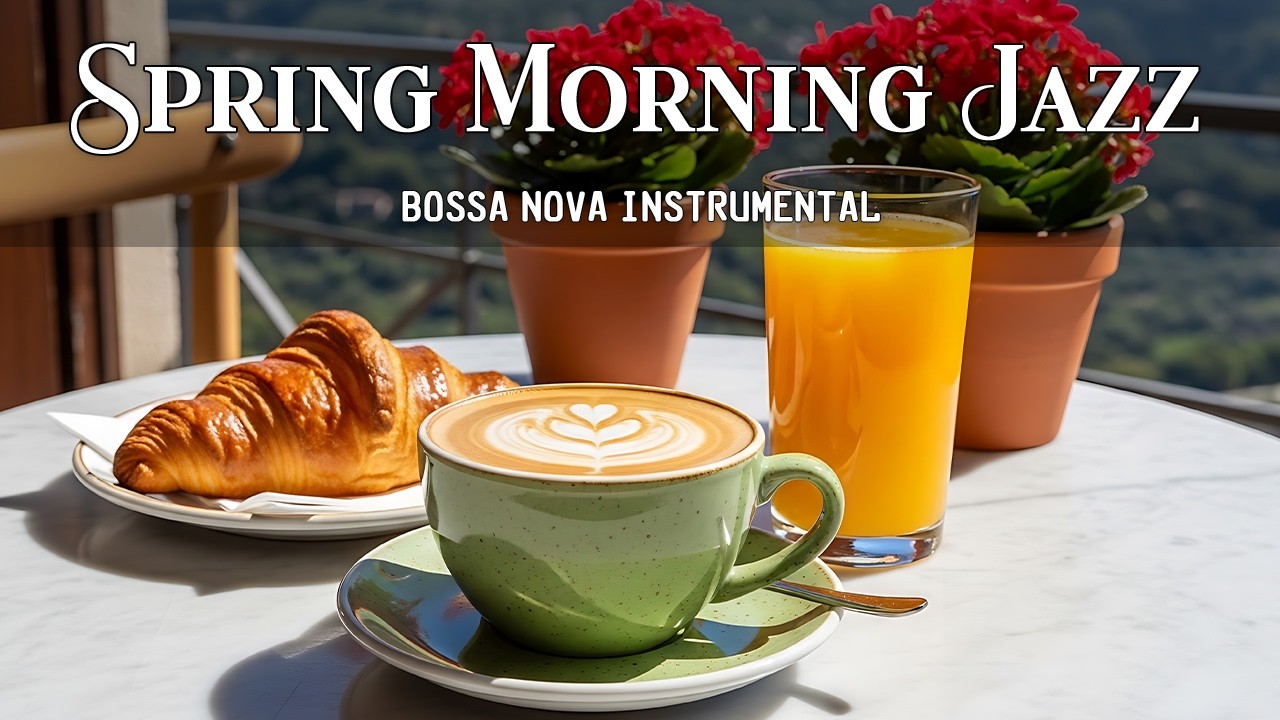 Cozy Spring Morning Jazz – Bossa Nova Coffee Ambience for Relaxing Calm Focus Hours