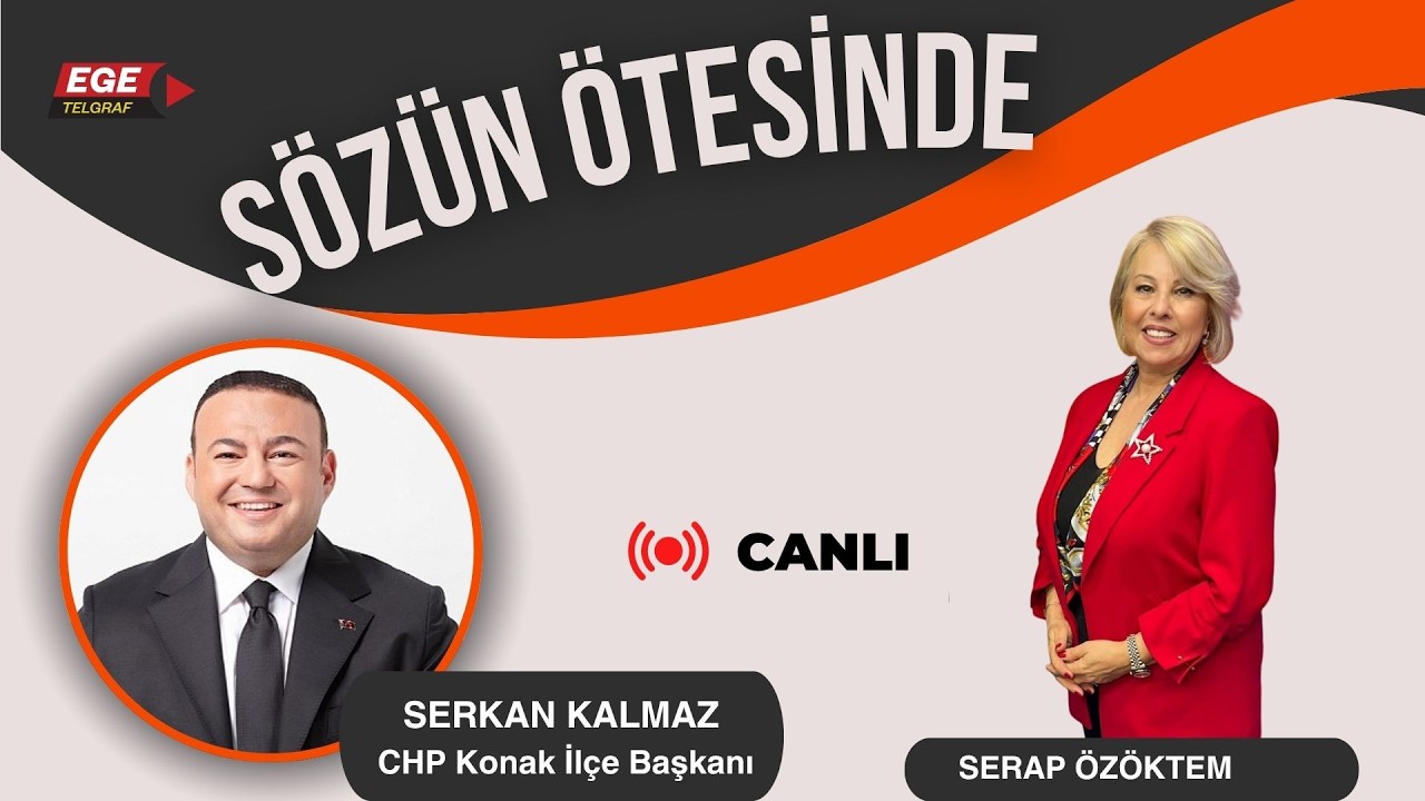 SERAP ÖZÖKTEM İLE SÖZÜN ÖTESİNDE - KONUK: SERKAN KALMAZ - CHP KONAK İLÇE BAŞKANI