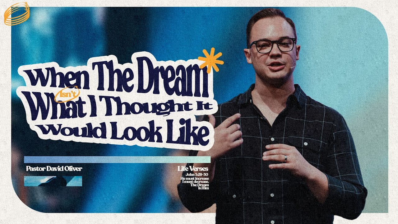 When The Dream Isn't What I Thought It Would Look Like | Pastor David Oliver | Northplace Church