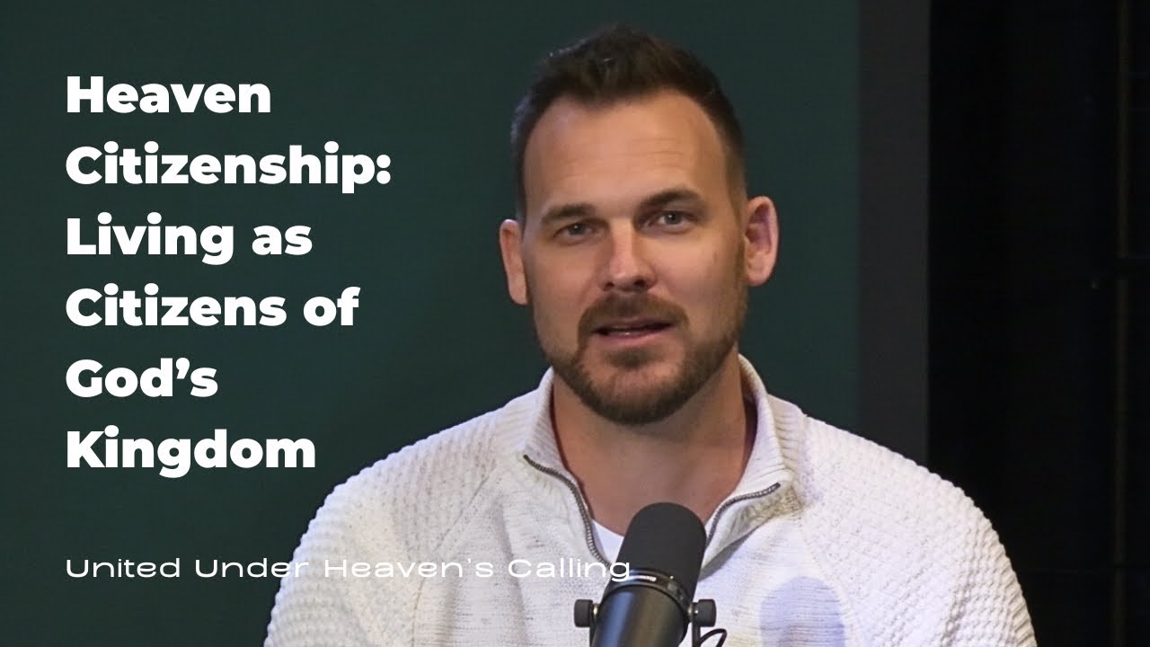 Heaven Citizenship: Living as Citizens of God’s Kingdom