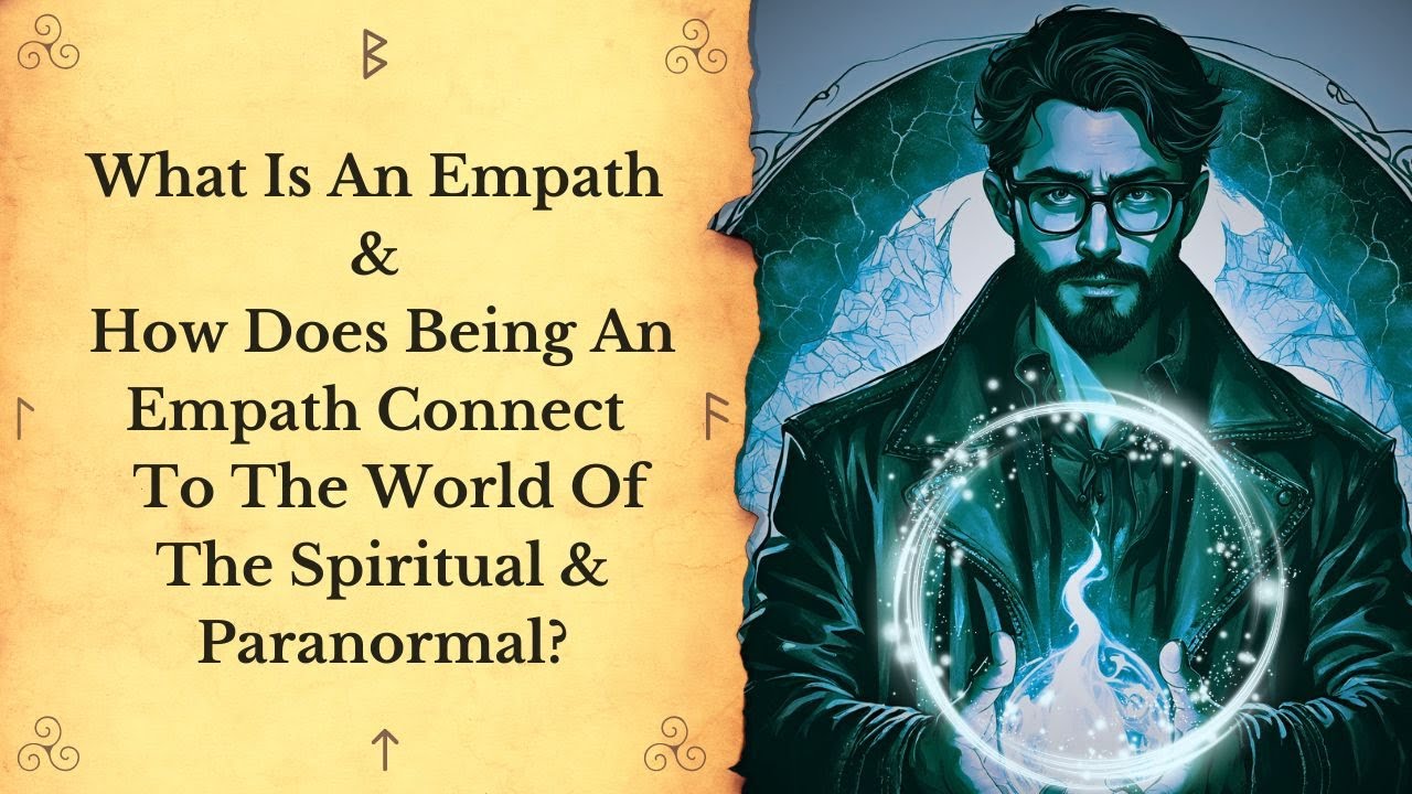 What Is An Empath & How Does Being An Empath Connect One To The World Of The Spiritual & Paranormal?