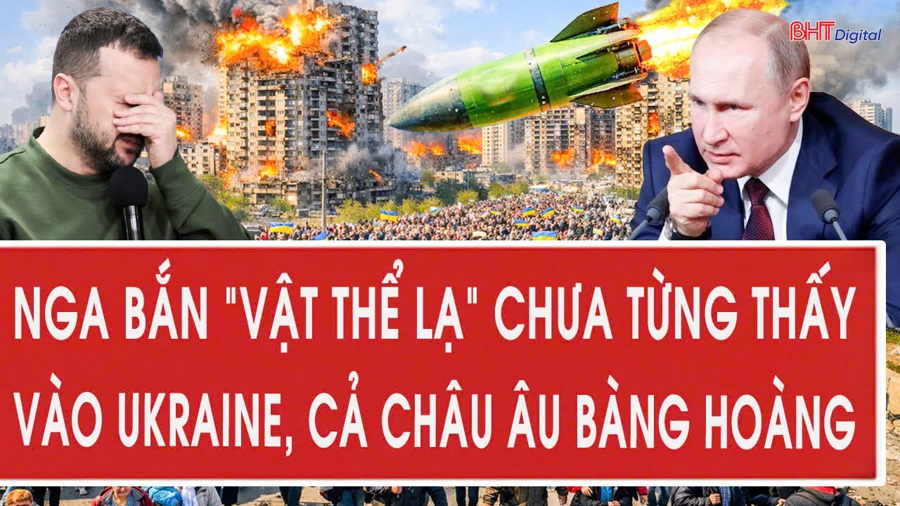Tâm điểm quốc tế 22/1: Nga bắn “vật thể lạ” chưa từng thấy vào Ukraine, cả châu Âu bàng hoàng