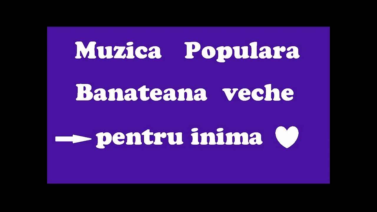 Muzică Populară Bănățeană veche   Pentru inimă