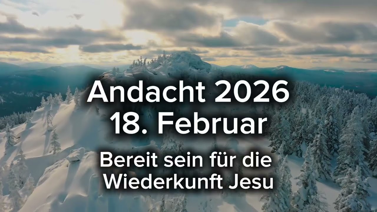 Andacht 2026 | 18. Februar | Bereit sein für die Wiederkunft Jesu