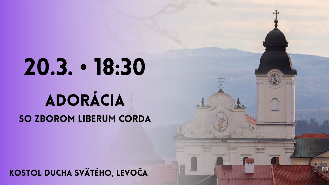 NAŽIVO 𐄁 Adorácia so zborom Liberum Corda 𐄁 20.3.2026 𐄁 18:30 𐄁 Levoča 𐄁 MINORITI