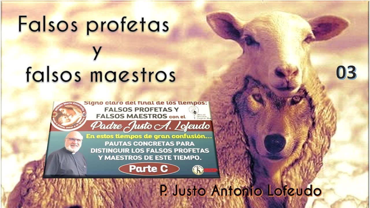 03. Falsos profetas y falsos maestros. P. Justo Antonio Lofeudo.
