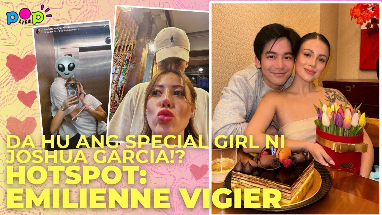 DA HU ANG SPECIAL GIRL NI JOSHUA GARCIA?! HOTSPOT: EMILIENNE VIGIER
