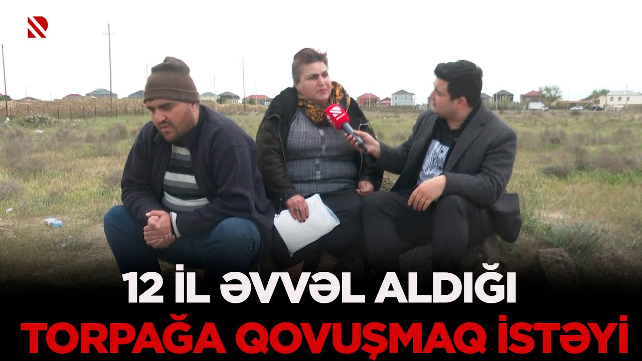 Türkanda 12 il əvvəl alınan torpağın müəmmalı aqibəti