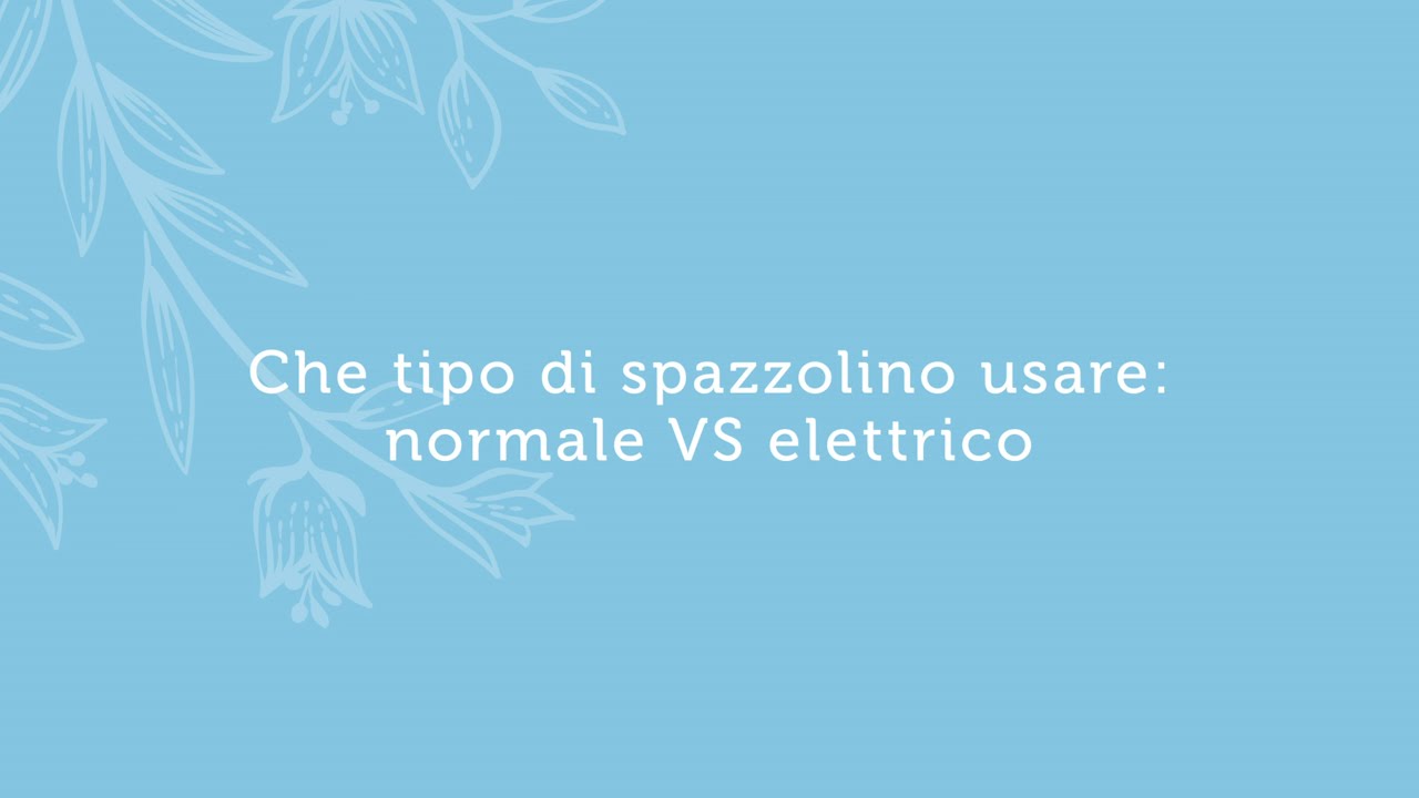 Che tipo di spazzolino usare: Manuale Vs Elettrico