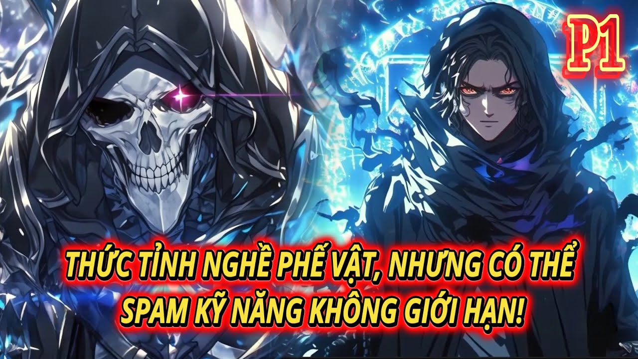 THỨC TỈNH NGHỀ PHẾ VẬT, NHƯNG CÓ THỂ SPAM KỸ NĂNG KHÔNG GIỚI HẠN! | P1