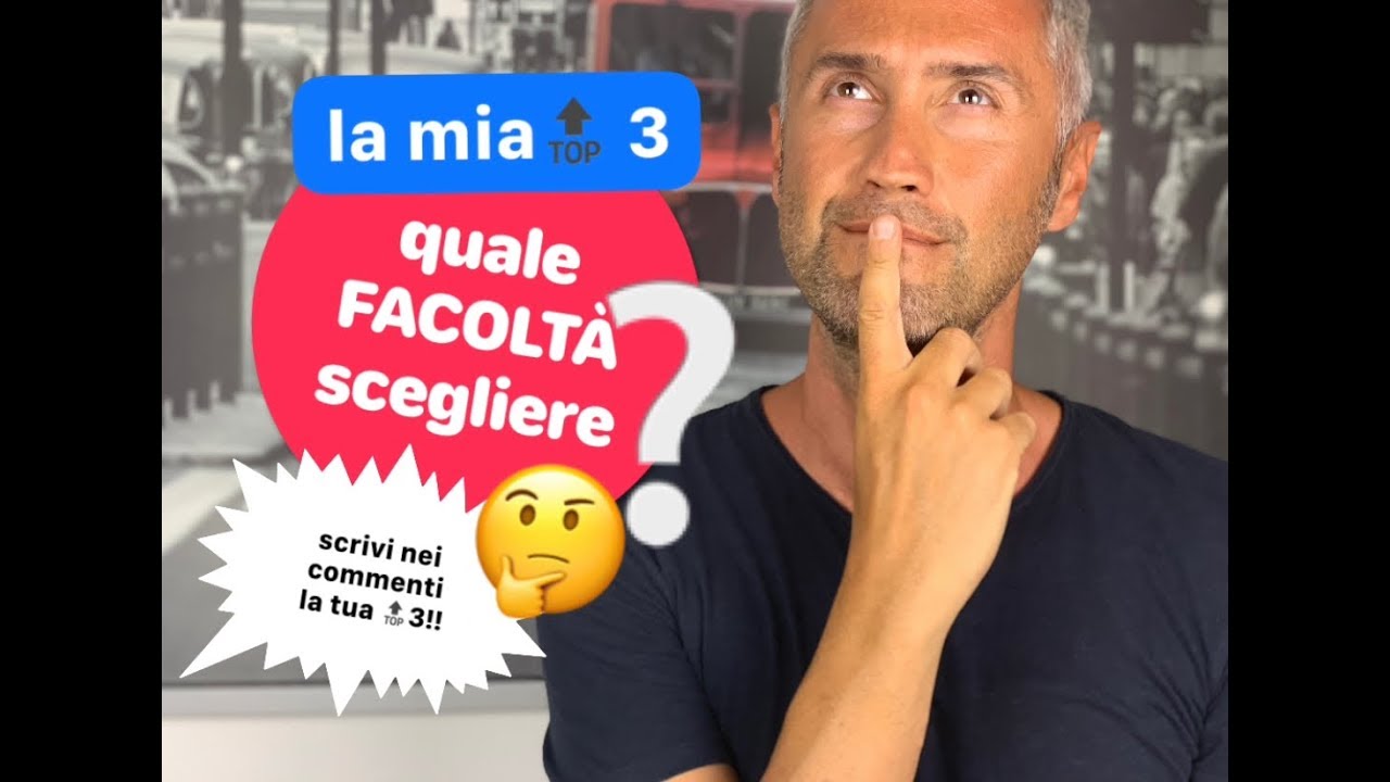 COME SCEGLIERE L’UNIVERSITÀ, come scegliere la facoltà, quale facoltà scegliere, scelta facoltà