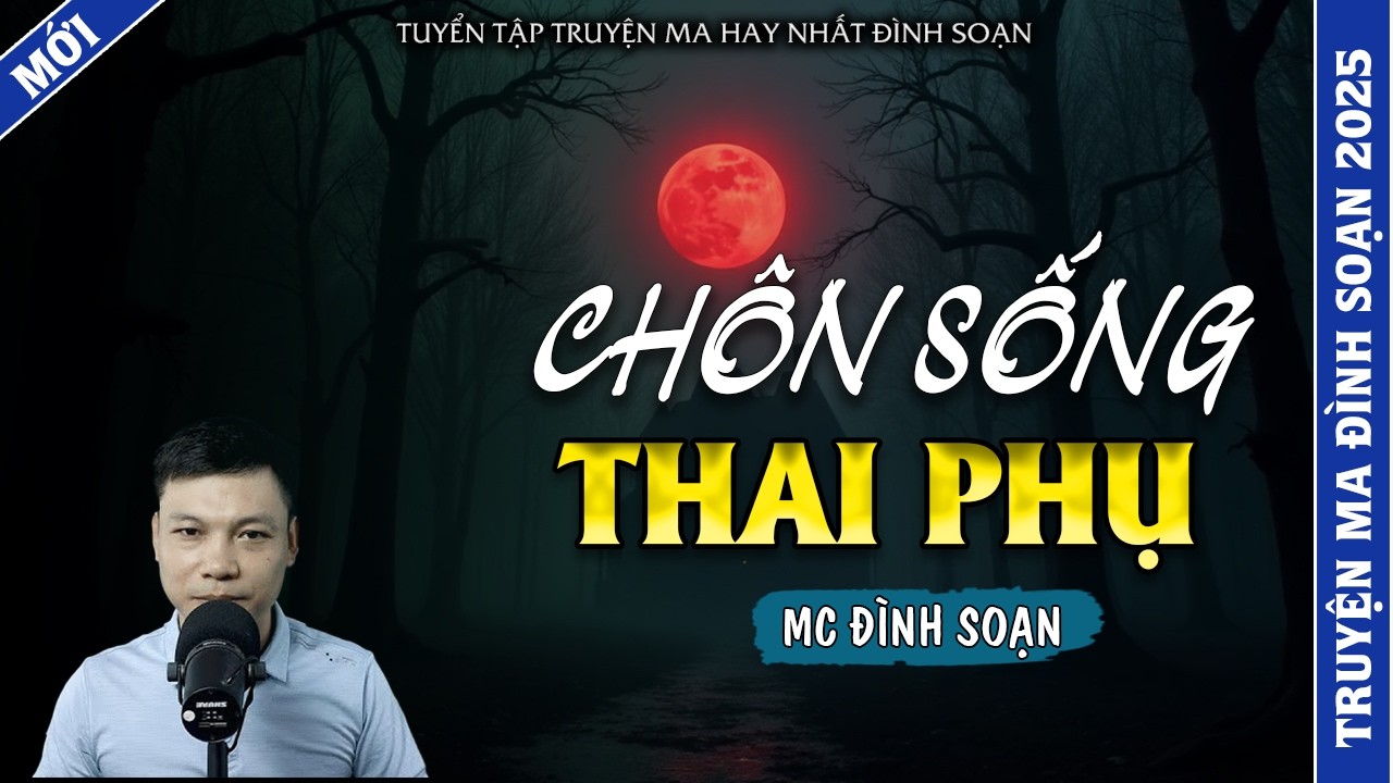 TRUYỆN MA ĐÌNH SOẠN | CHÔN SỐNG THAI PHỤ  | TRUYỆN MA 2026 MC ĐÌNH SOẠN KỂ LẠI