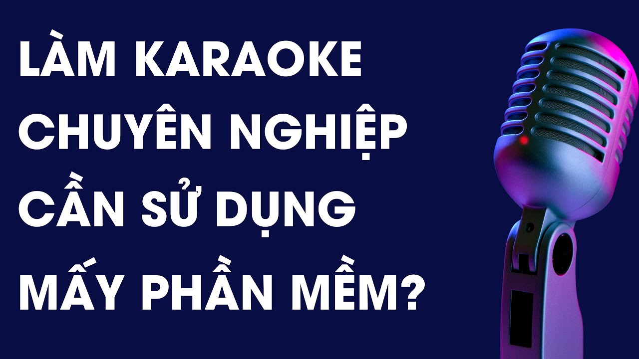 Phần mềm Sayatoo làm Karaoke chuyên nghiệp? Làm Karaoke cần sử dụng mấy phần mềm?