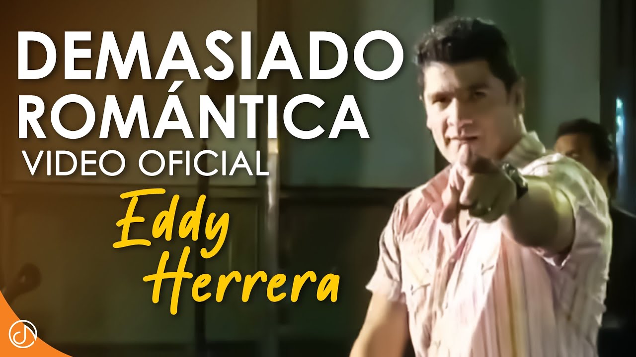 DEMASIADO Romántica 💟 - Eddy Herrera [Video Oficial]