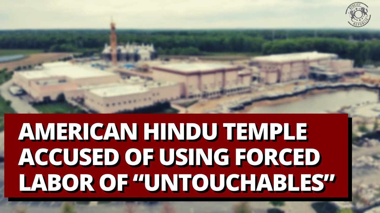 American Hindu Temple Accused of Using Forced Labor of &ldquo;Untouchables&rdquo;