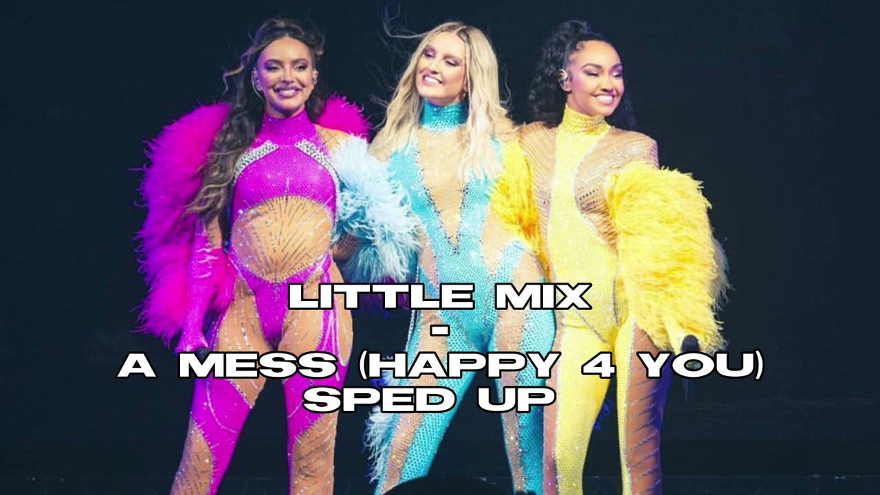 Little Mix - A Mess (happy 4 you) sped up