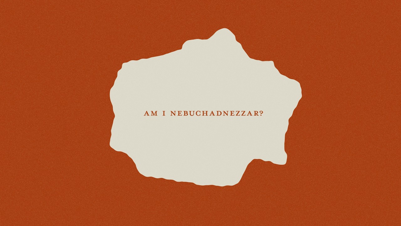 11am Service Live: Am I Nebuchadnezzar?