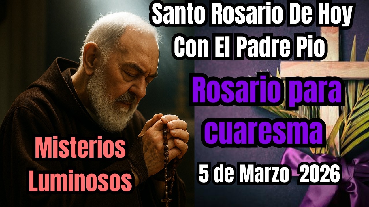 El Santo Rosario de Hoy Misterios Luminosos por el Padre Pio 5 de Marzo