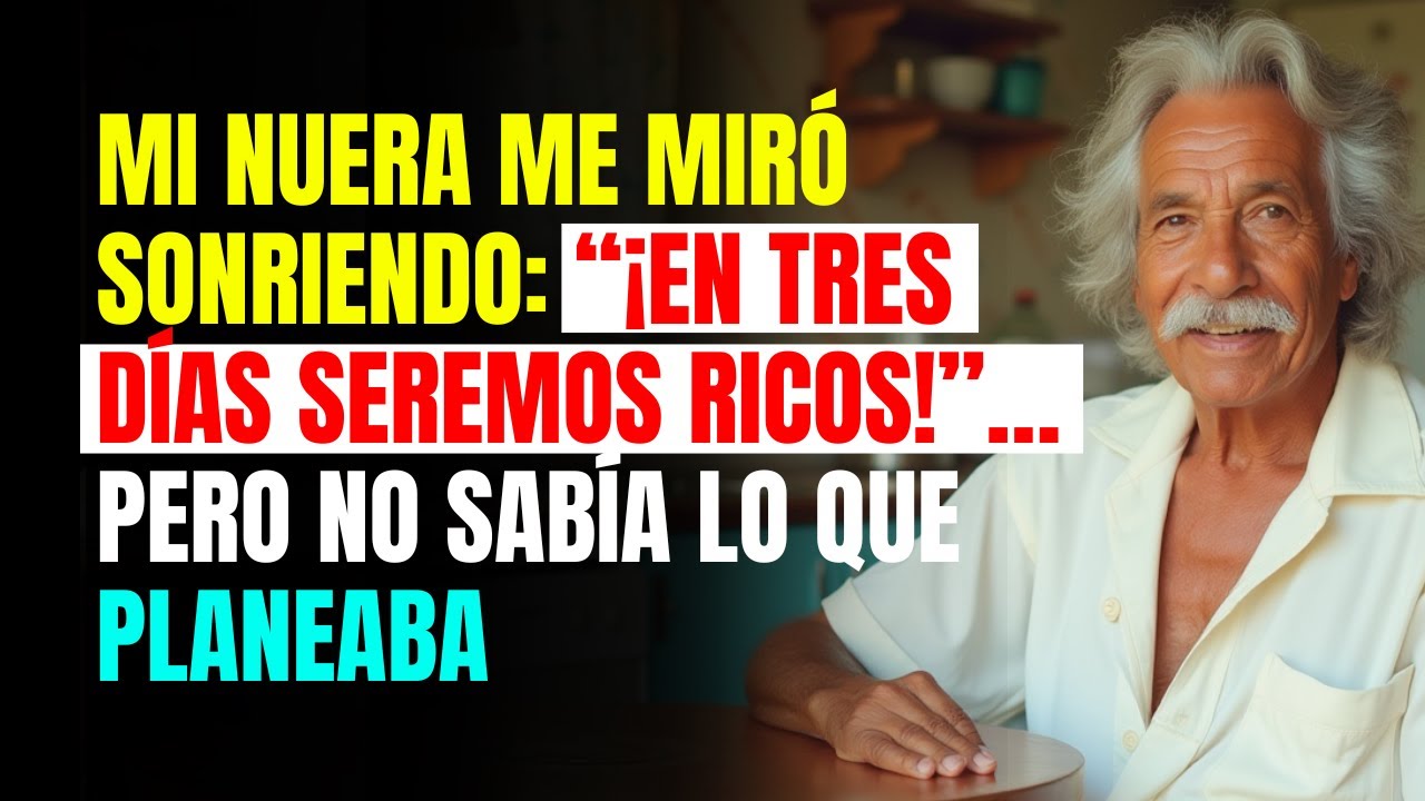 Mi NUERA me miró sonriendo: “¡En tres días seremos RICOS!”… pero no sabía lo que PLANEABA