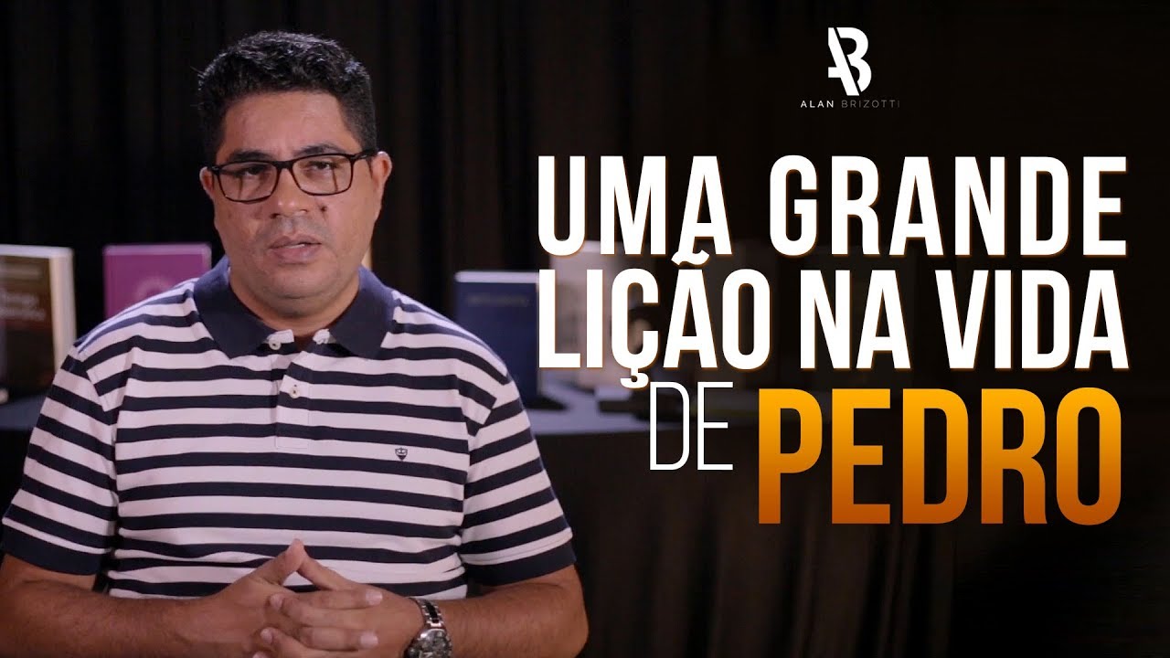 Uma grande lição de Pedro - Alan Brizotti