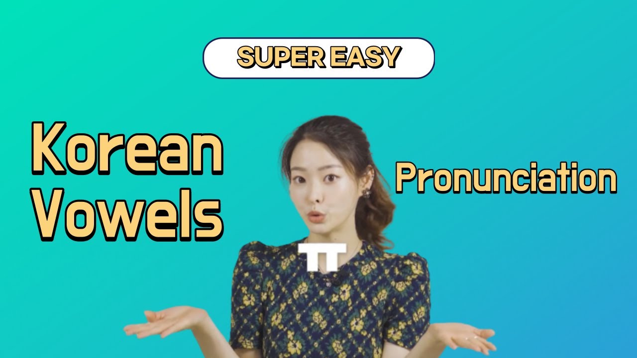 Super Easy Pronunciation of Korean Vowels