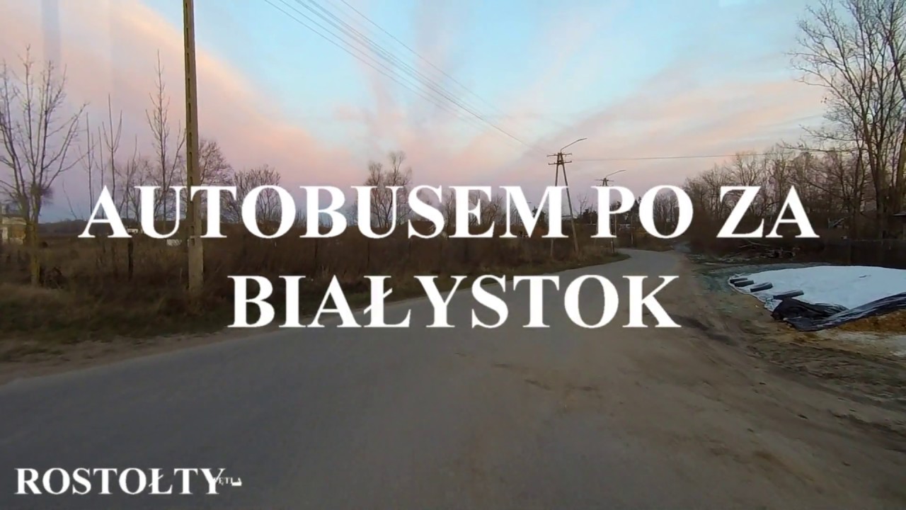 AUTOBUSEM PO ZA BIAŁYSTOK LINIA 104 ROSTOŁTY - KLEOSIN