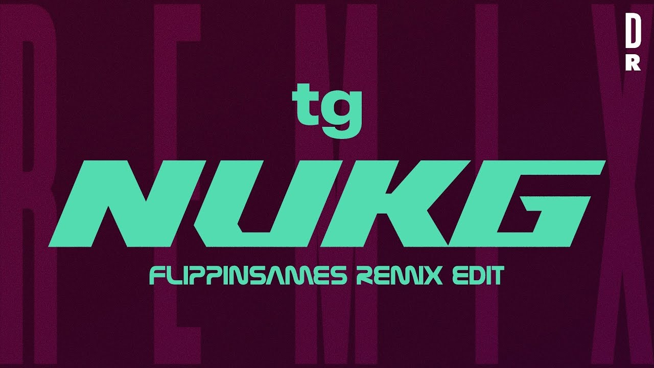 tg - NUKG (Flippinsames Remix Edit)