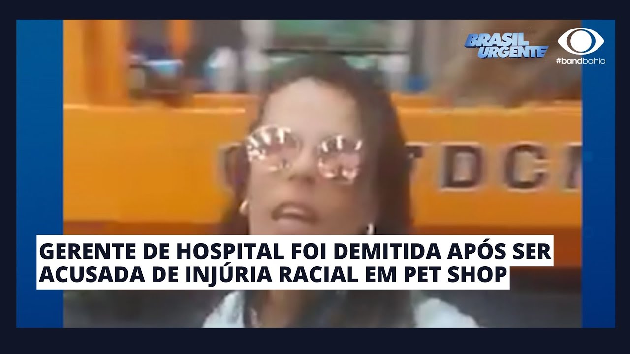 GERENTE DE HOSPITAL FOI DEMITIDA APÓS SER ACUSADA DE INJÚRIA RACIAL EM PET SHOP