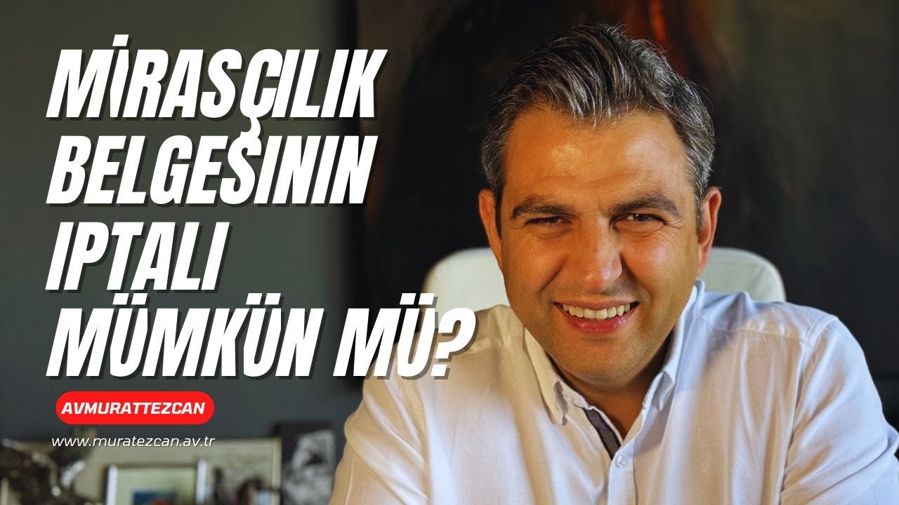 Mirasçılık Belgesi/Veraset İlamı İptali Mümkün mü? Sonuçları Neler?