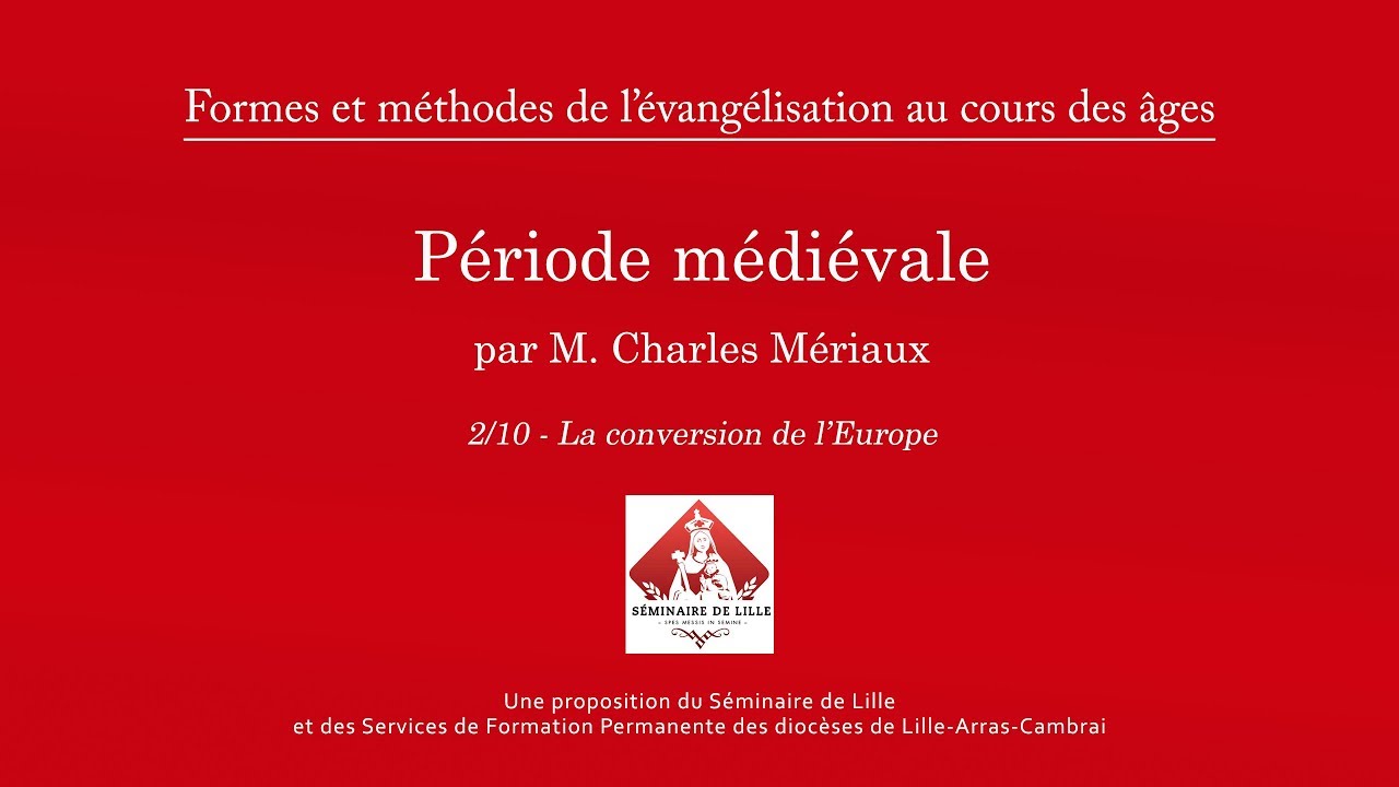 Méthodes de l'évangélisation au cours des âges - Période Médiévale - 2/10 - Conversion de l'Europe