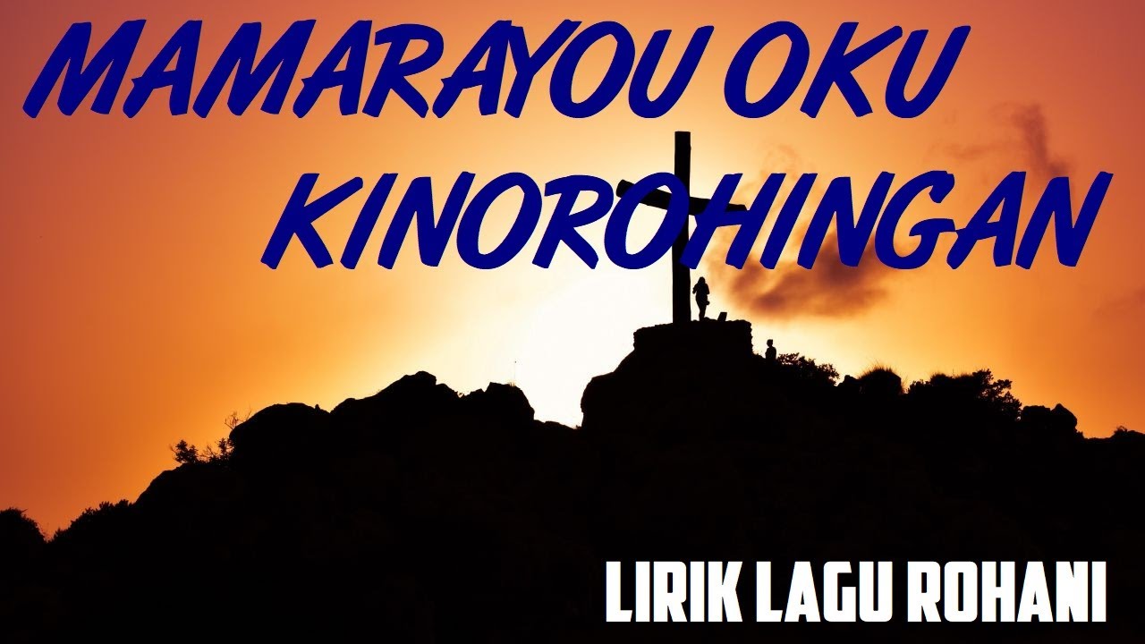 LAGU ROHANI DUSUN MAMARAYOU OKU KINOROHINGAN (LIRIK LAGU ROHANI DUSUN)