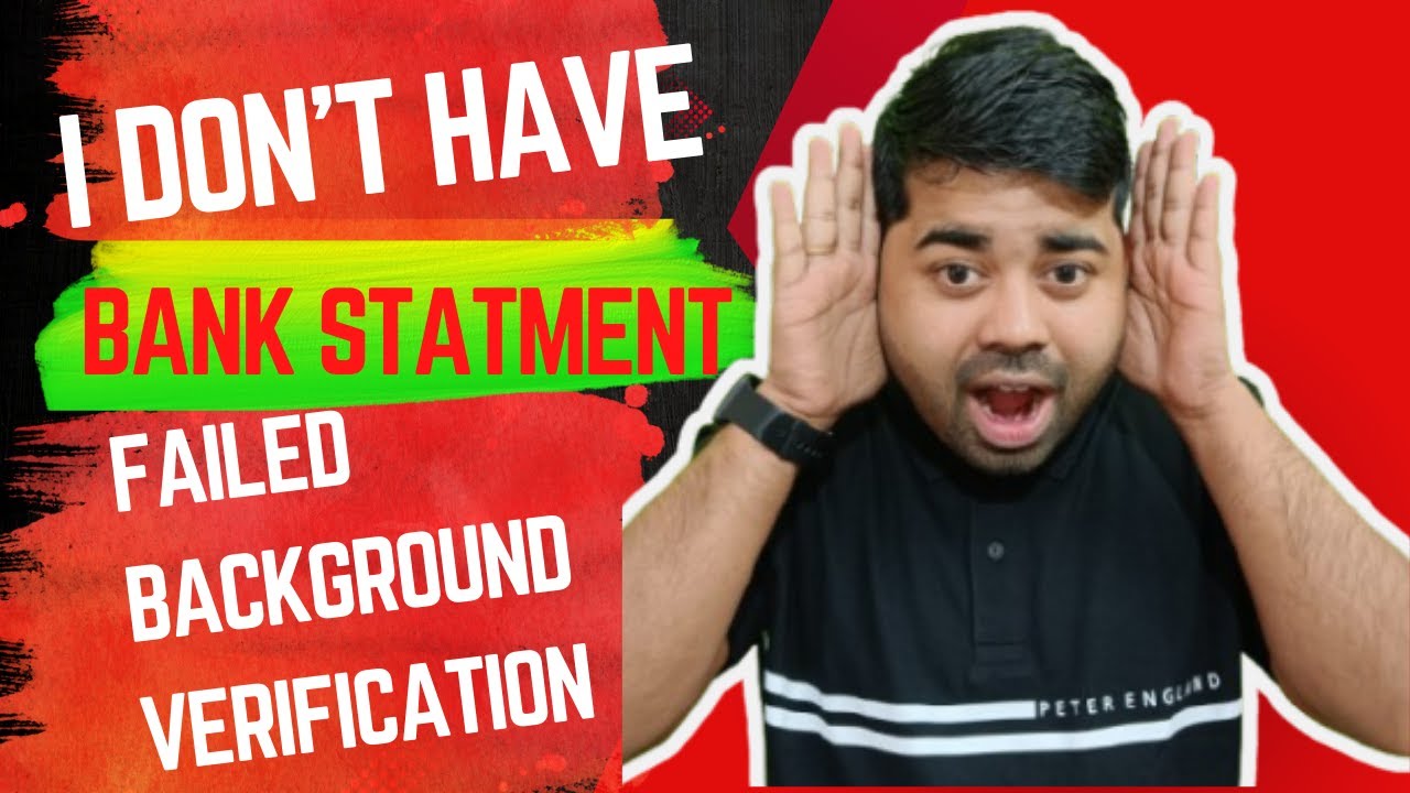 I Don't Have a Bank Statement Failed Background verification As Fake Experience