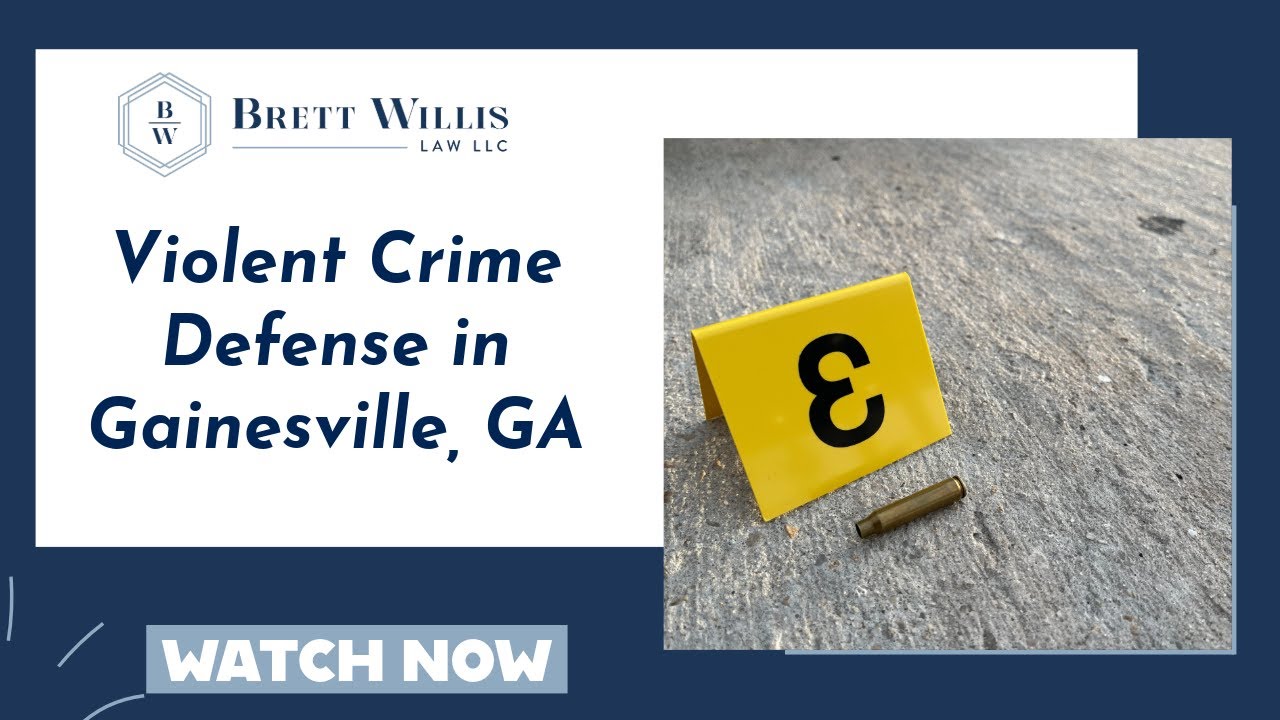 Violent Crime Defense in Gainesville, GA | Brett Willis Law LLC