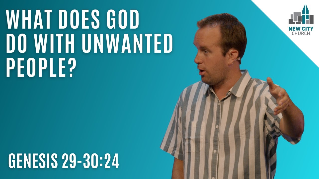 Genesis: What Does God Do With Unwanted People? (Genesis 29-30:24)