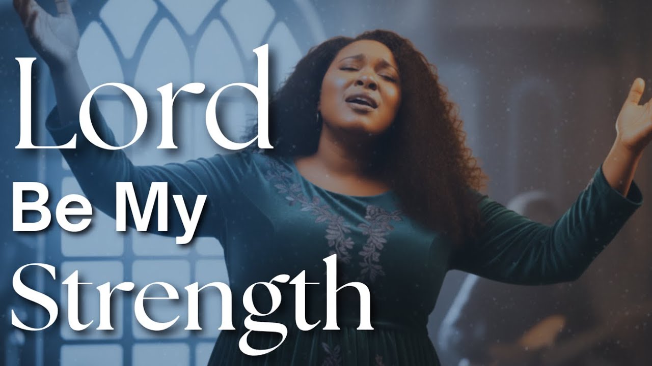 Lord, Be My Strength – Powerful Gospel Prayer for Fear, Anxiety, Healing & Breakthrough