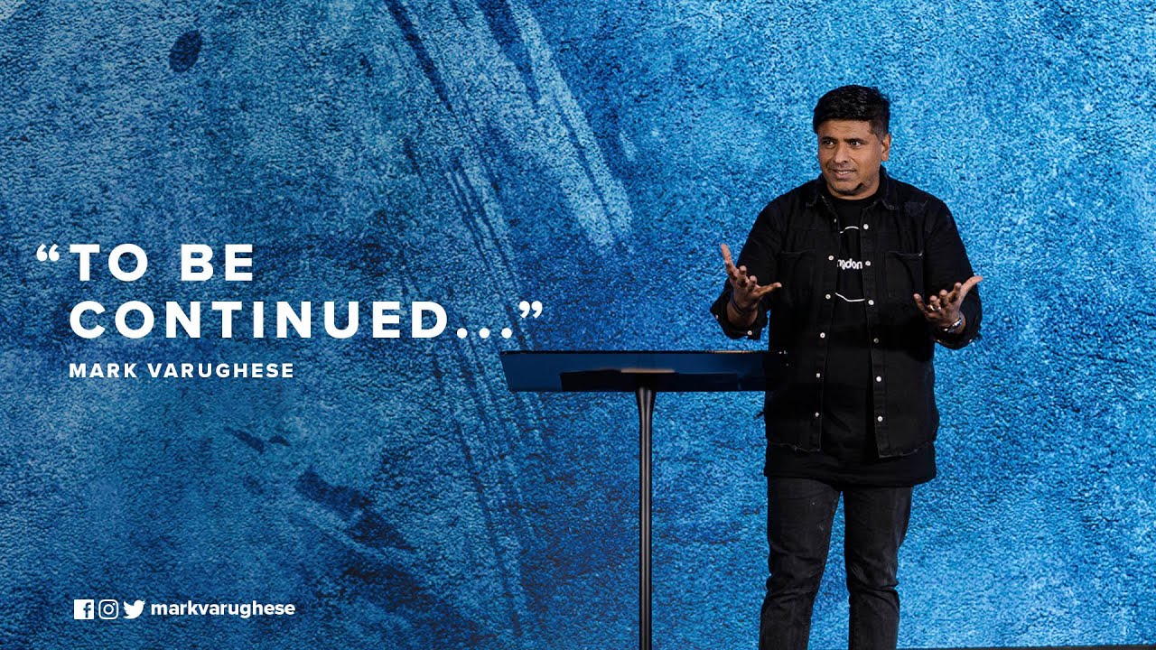 To Be Continued - Mark Varughese - Kingdomcity