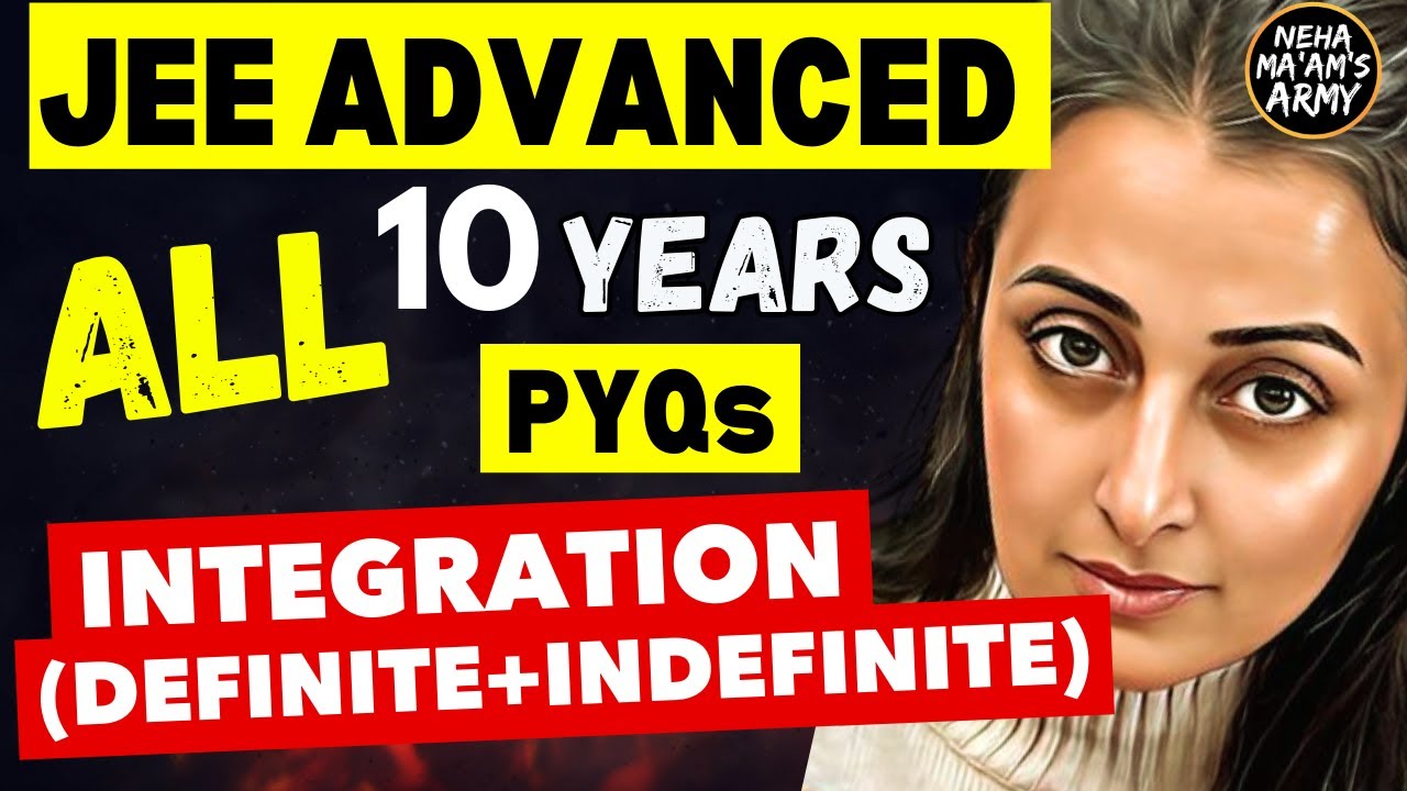 JEE ADVANCED 2025 | INTEGRATION | ALL PYQs 2015 to 2024 | NEHA AGRAWAL #jeeadvanced # jee