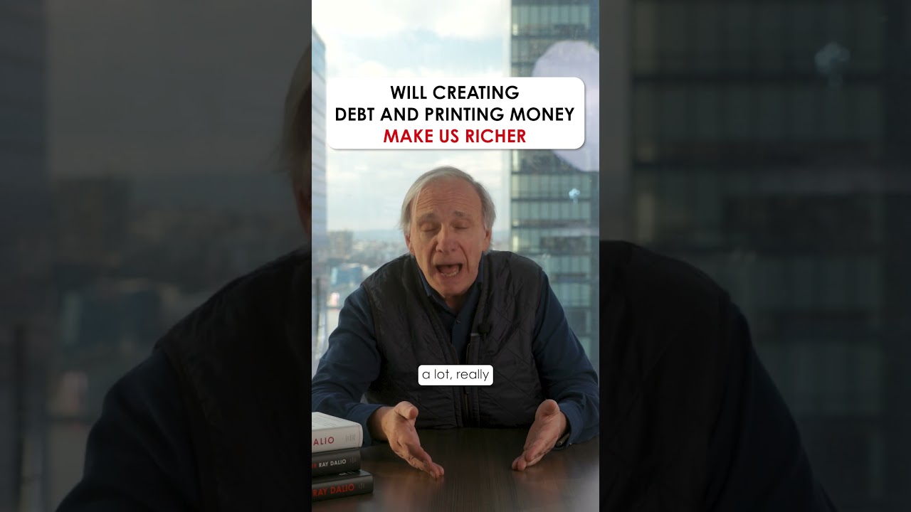 Will Creating Debt and Printing Money Make Us Richer? Ray Dalio