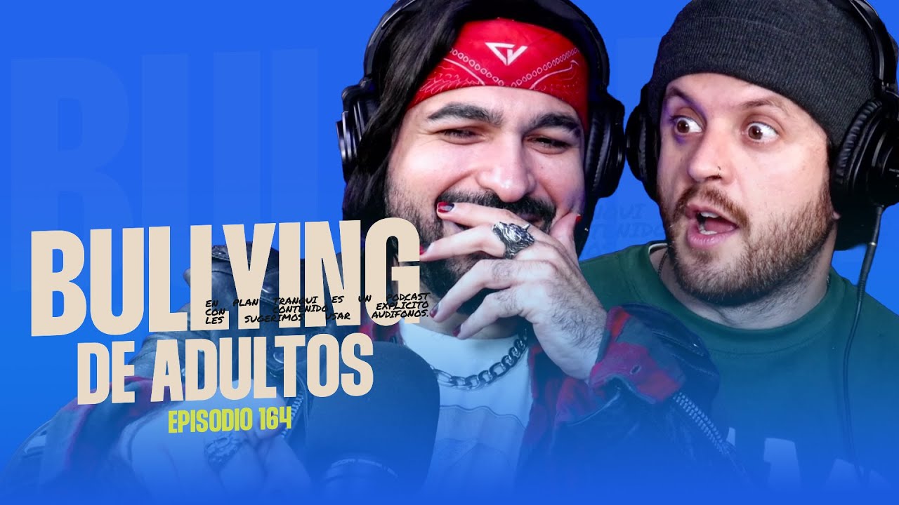 EP. 164 - Bullying de adultos | En plan tranqui
