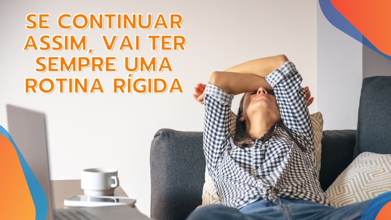 Rotina Rígida & Rotina Sustentável