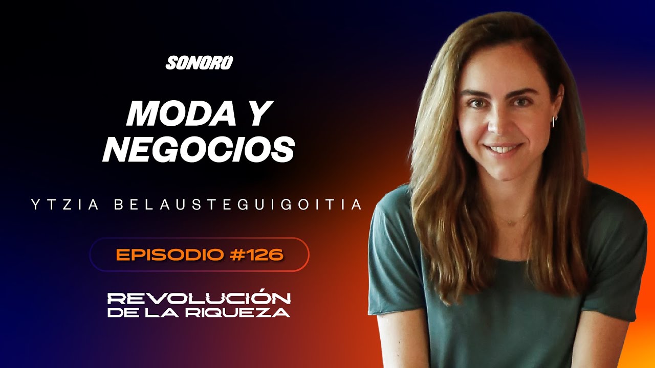 Moda y negocios con Ytzia Belausteguigoitia - Episodio 