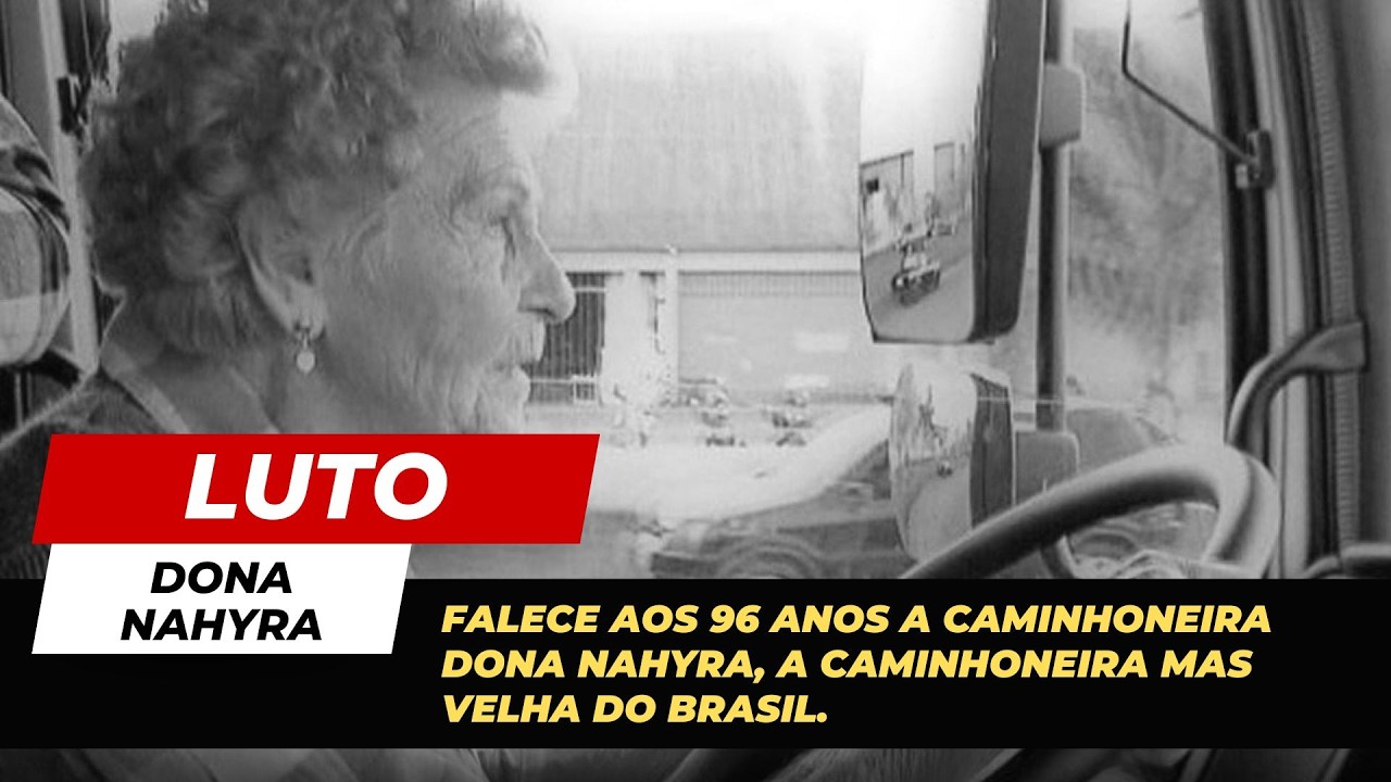 Falece aos 96 anos a caminhoneira Dona Nahyra, a caminhoneira mas velha do Brasil