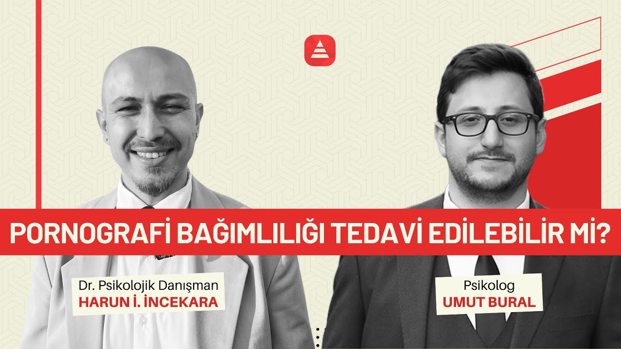 Pornografi Bağımlılığı Tedavi Edilebilir mi? - Dr. Harun İncekara - Psk. Umut Bural