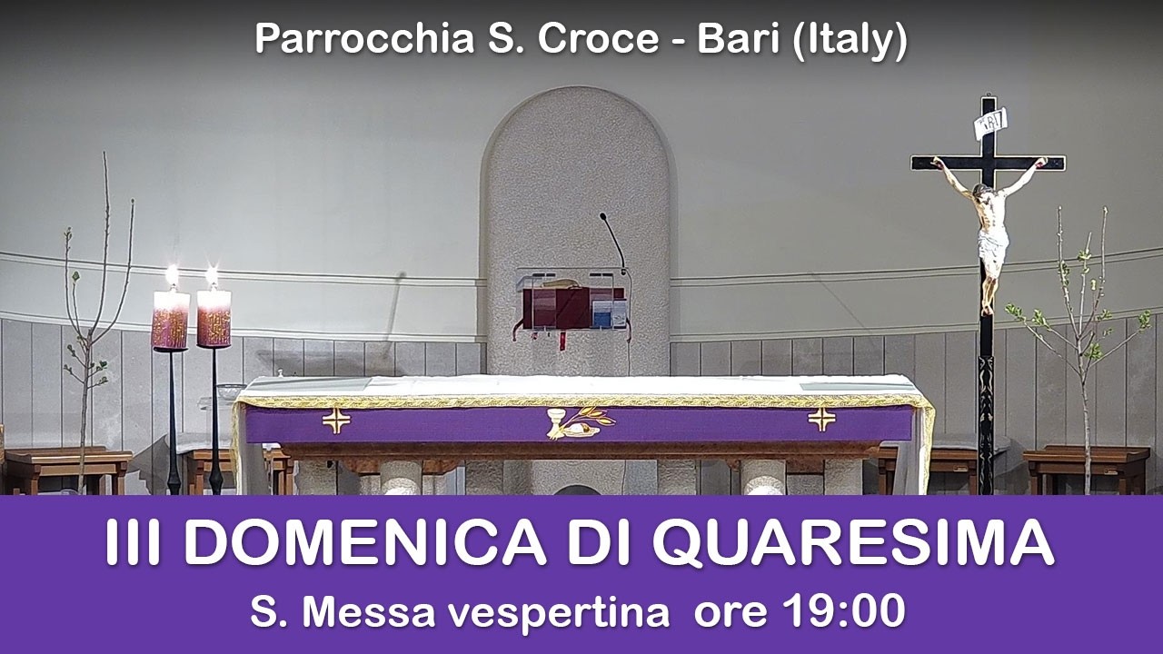 III DOMENICA DI QUARESIMA - S. Messa prefestiva 7/03/2026 - Parrocchia Santa Croce - Bari