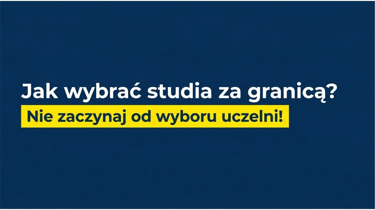Jak wybrać studia za granicą? Nie zaczynaj od wyboru uczelni!
