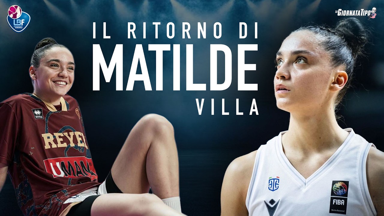 IL RITORNO DI MATILDE VILLA // LA STELLA DEL BASKET ITALIANO DI NUOVO IN CAMPO DOPO L'INFORTUNIO
