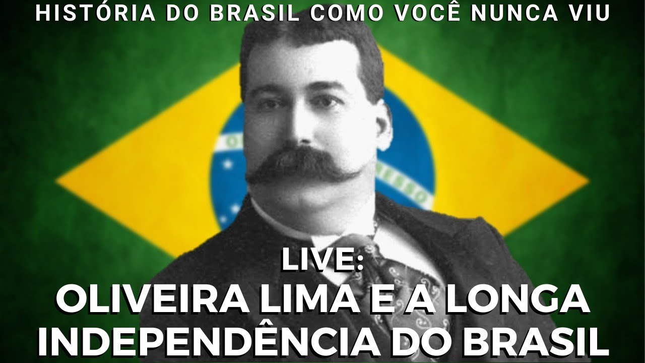 Oliveira Lima e a longa Independ&ecirc;ncia do Brasil
