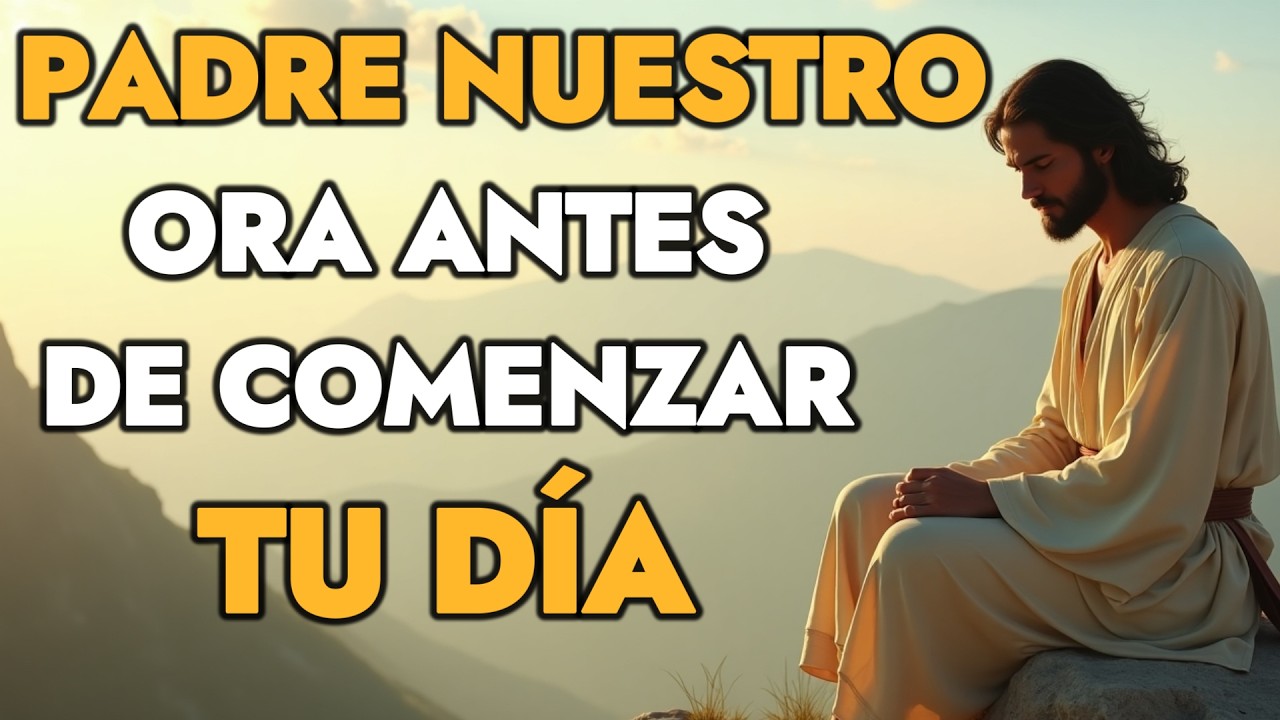 Padre Nuestro para Comenzar el Día con Dios y Paz Interior | Oración Poderosa de la Mañana