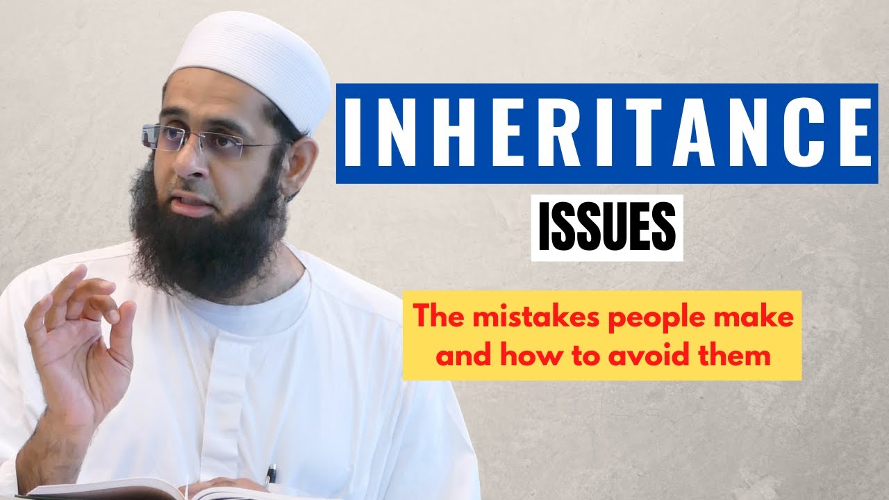 Inheritance Issues: The Mistakes People Make and How to Avoid Them | Dr. Mufti Abdur-Rahman Mangera